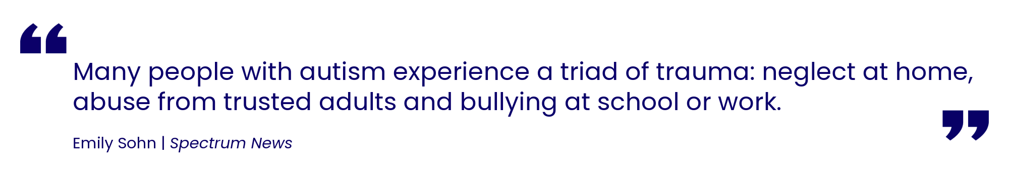 Many people with autism experience a triad of trauma: neglect at home, abuse from trusted adults and bullying at school or work. Emily Sohn, Spectrum News